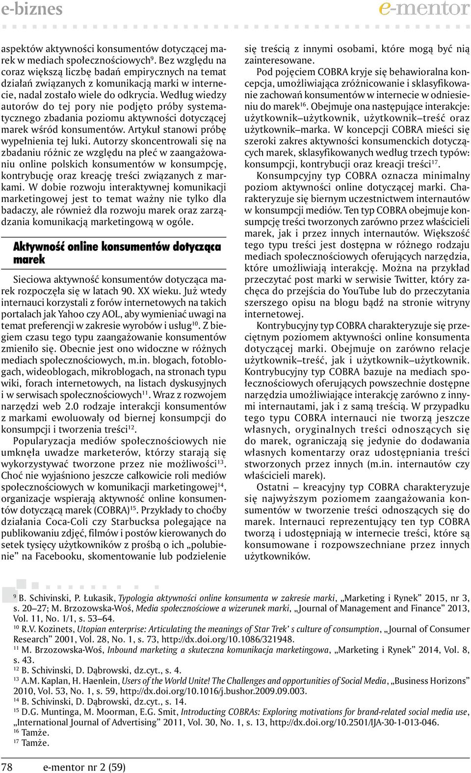 Według wiedzy autorów do tej pory nie podjęto próby systematycznego zbadania poziomu aktywności dotyczącej marek wśród konsumentów. Artykuł stanowi próbę wypełnienia tej luki.