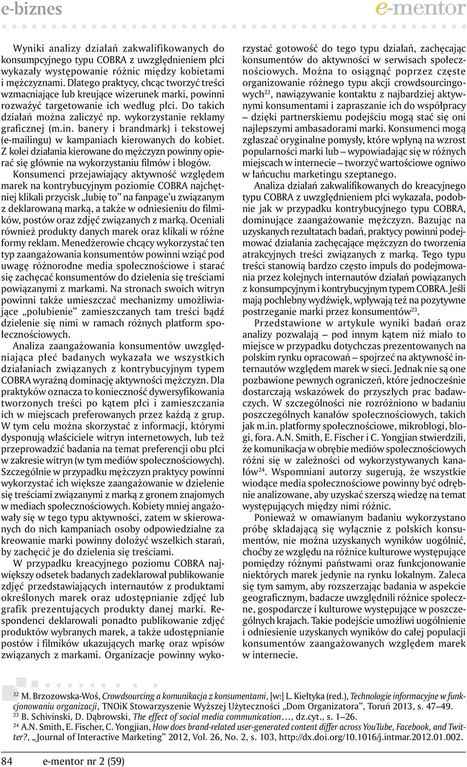 wykorzystanie reklamy graficznej (m.in. banery i brandmark) i tekstowej (e-mailingu) w kampaniach kierowanych do kobiet.