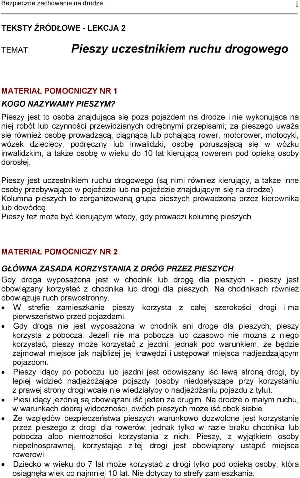 lub pchającą rower, motorower, motocykl, wózek dziecięcy, podręczny lub inwalidzki, osobę poruszającą się w wózku inwalidzkim, a także osobę w wieku do 10 lat kierującą rowerem pod opieką osoby