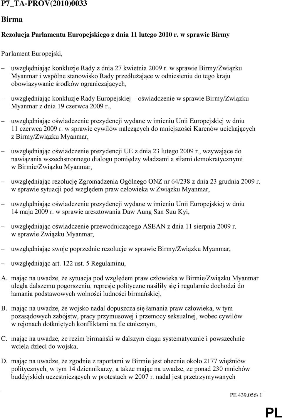 sprawie Birmy/Związku Myanmar z dnia 19 czerwca 2009 r., uwzględniając oświadczenie prezydencji wydane w imieniu Unii Europejskiej w dniu 11 czerwca 2009 r.