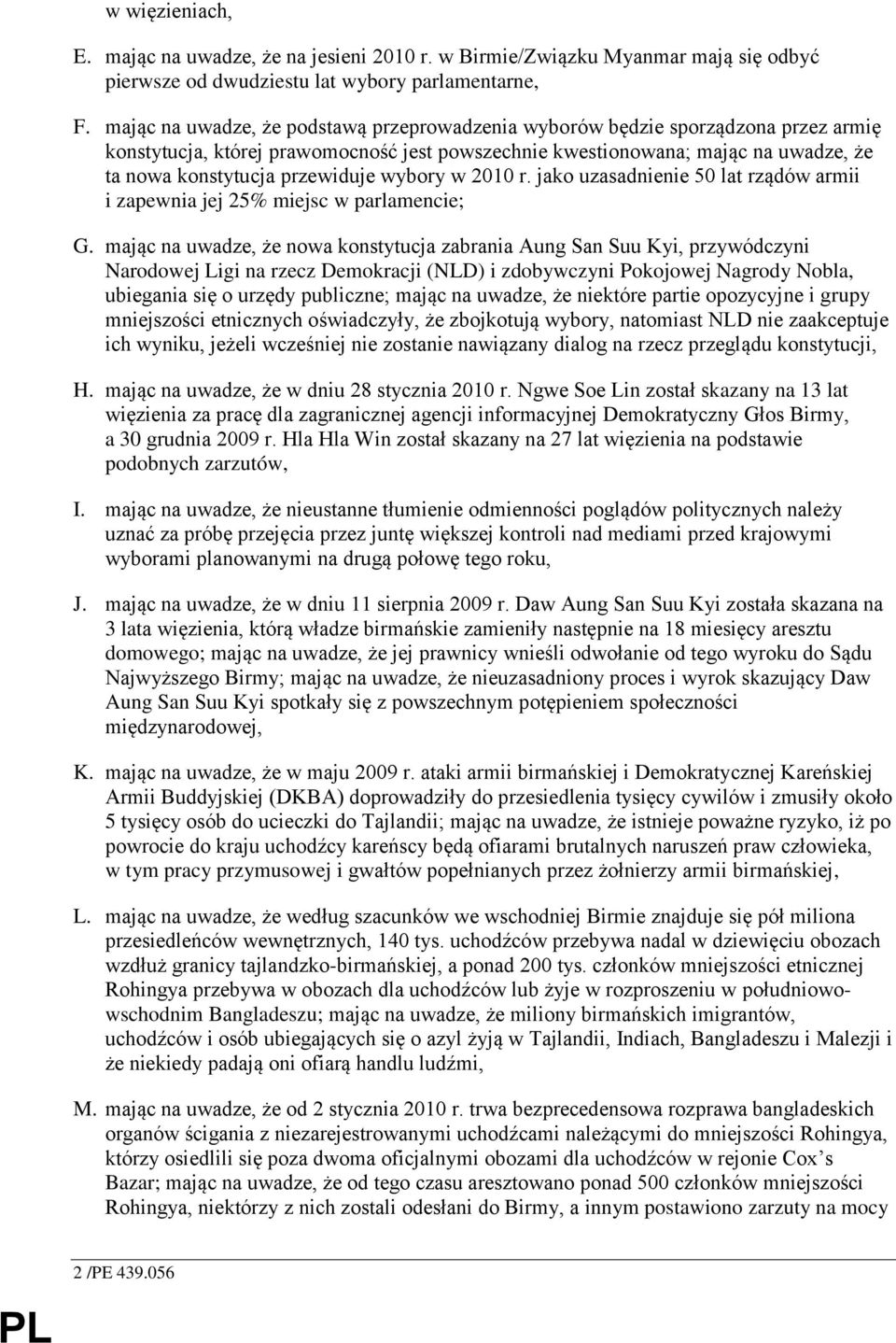 wybory w 2010 r. jako uzasadnienie 50 lat rządów armii i zapewnia jej 25% miejsc w parlamencie; G.