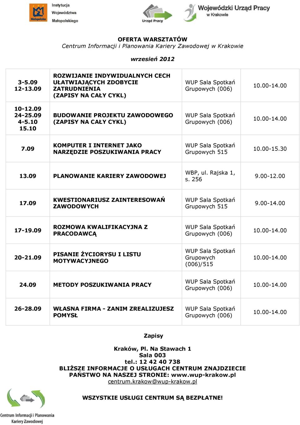 09 KOMPUTER I INTERNET JAKO NARZĘDZIE POSZUKIWANIA PRACY Grupowych 515 10.00-15.30 13.09 PLANOWANIE KARIERY ZAWODOWEJ WBP, ul. Rajska 1, s. 256 9.00-12.00 17.