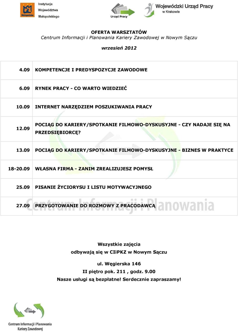 13.09 POCIĄG DO KARIERY/SPOTKANIE FILMOWO-DYSKUSYJNE - BIZNES W PRAKTYCE 18-20.09 WŁASNA FIRMA - ZANIM ZREALIZUJESZ POMYSŁ 25.