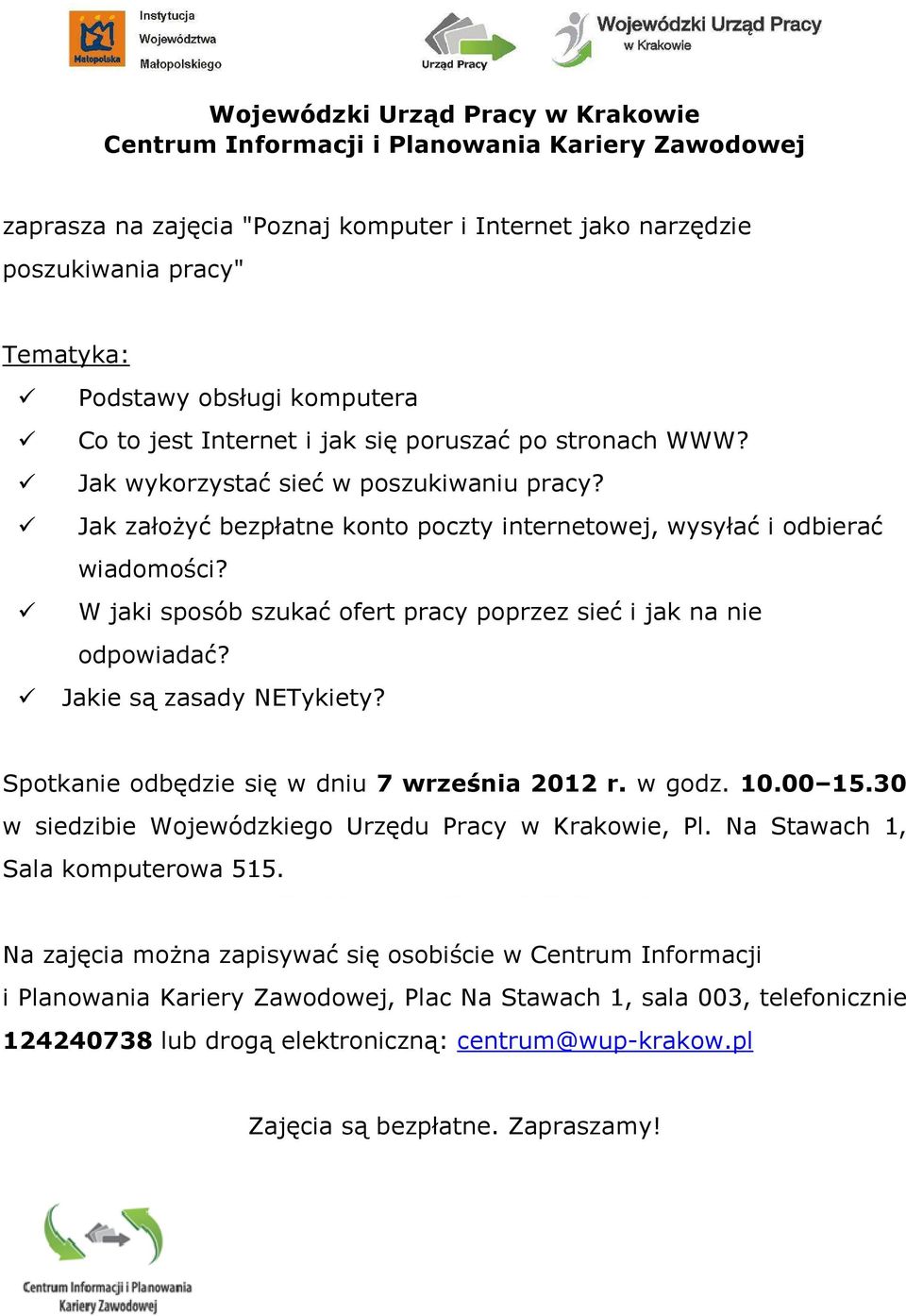 W jaki sposób szukać ofert pracy poprzez sieć i jak na nie odpowiadać? Jakie są zasady NETykiety? Spotkanie odbędzie się w dniu 7 września 2012 r. w godz. 10.00 15.