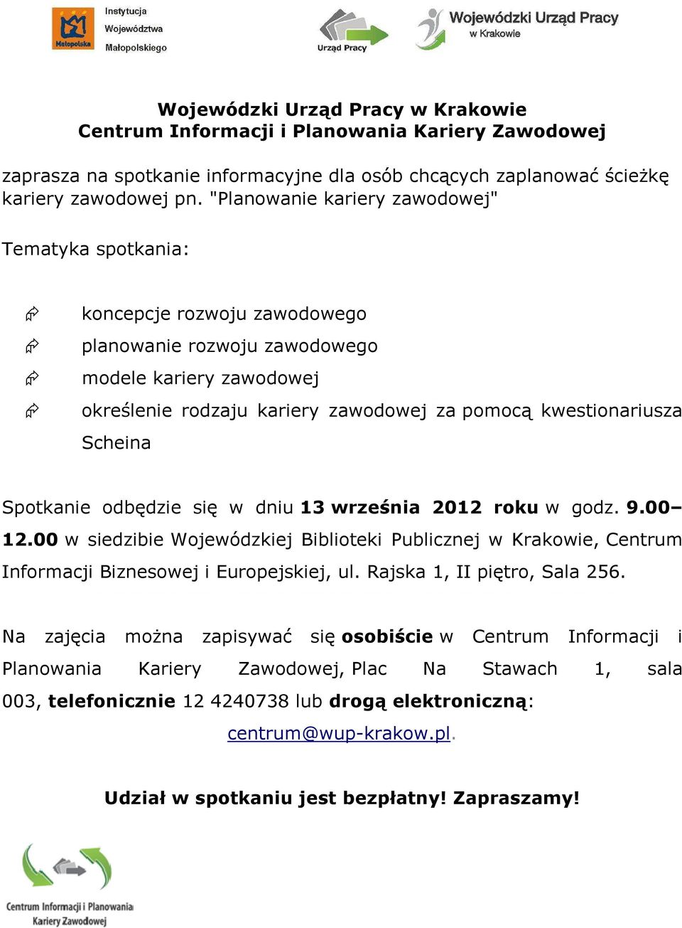Scheina Spotkanie odbędzie się w dniu 13 września 2012 roku w godz. 9.00 12.00 w siedzibie Wojewódzkiej Biblioteki Publicznej w Krakowie, Centrum Informacji Biznesowej i Europejskiej, ul.