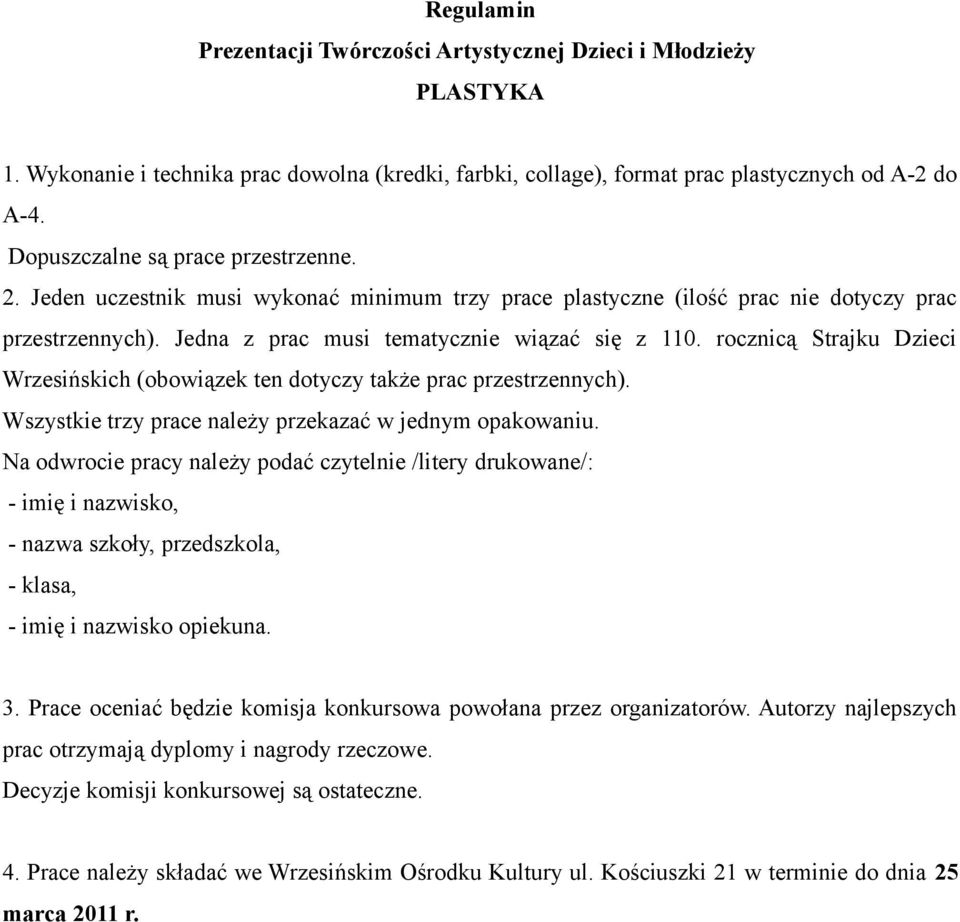 rocznicą Strajku Dzieci Wrzesińskich (obowiązek ten dotyczy także prac przestrzennych). Wszystkie trzy prace należy przekazać w jednym opakowaniu.