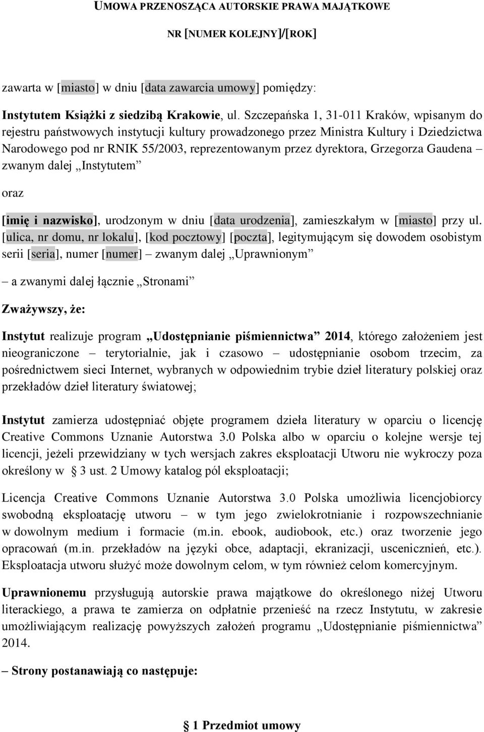 Grzegorza Gaudena zwanym dalej Instytutem oraz [imię i nazwisko], urodzonym w dniu [data urodzenia], zamieszkałym w [miasto] przy ul.
