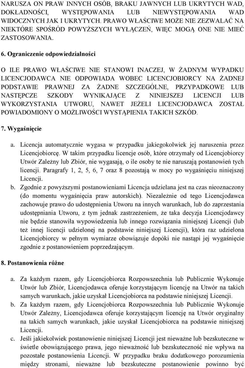 Ograniczenie odpowiedzialności O ILE PRAWO WŁAŚCIWE NIE STANOWI INACZEJ, W ŻADNYM WYPADKU LICENCJODAWCA NIE ODPOWIADA WOBEC LICENCJOBIORCY NA ŻADNEJ PODSTAWIE PRAWNEJ ZA ŻADNE SZCZEGÓLNE, PRZYPADKOWE