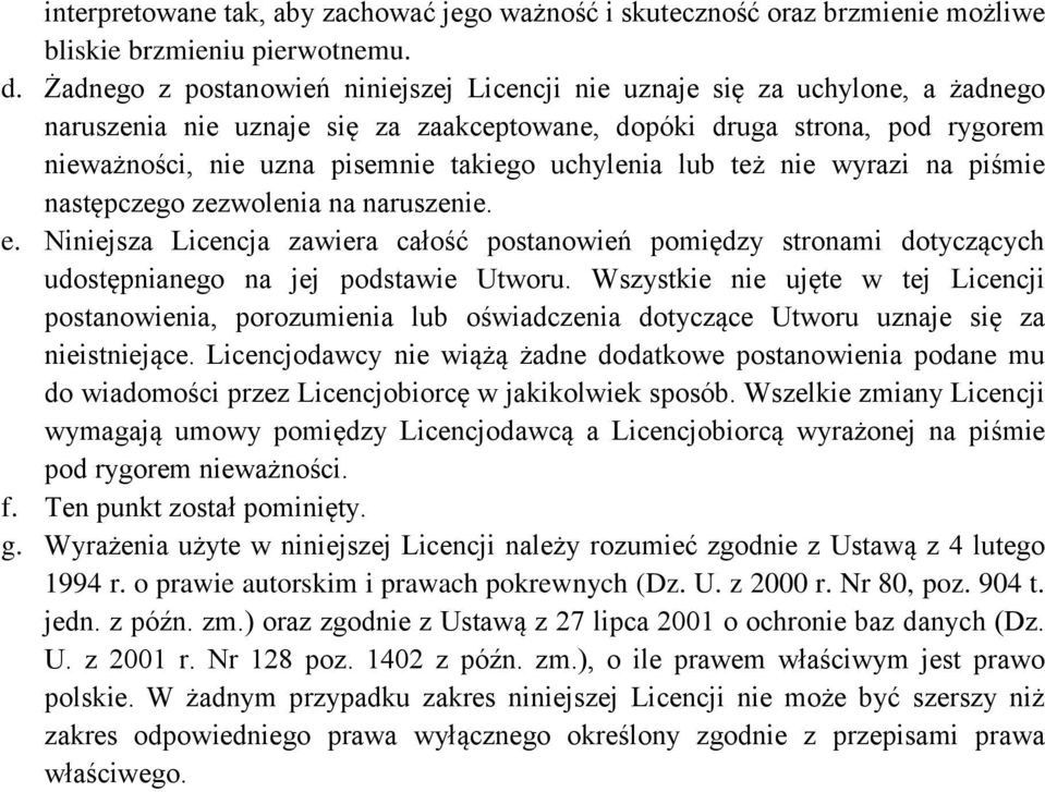uchylenia lub też nie wyrazi na piśmie następczego zezwolenia na naruszenie. e. Niniejsza Licencja zawiera całość postanowień pomiędzy stronami dotyczących udostępnianego na jej podstawie Utworu.