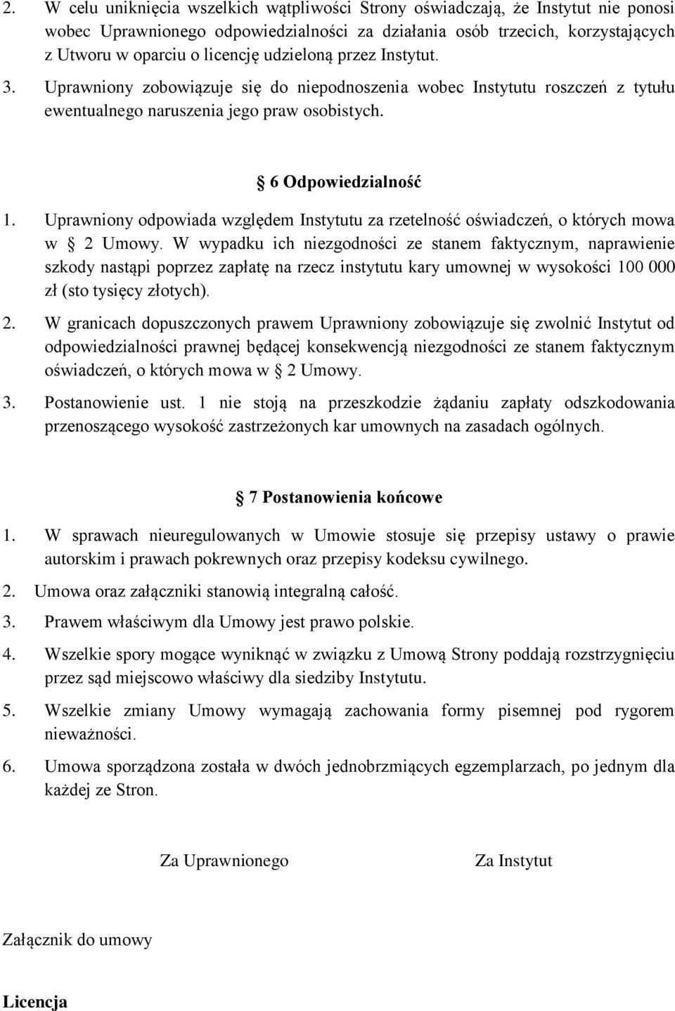 Uprawniony odpowiada względem Instytutu za rzetelność oświadczeń, o których mowa w 2 Umowy.