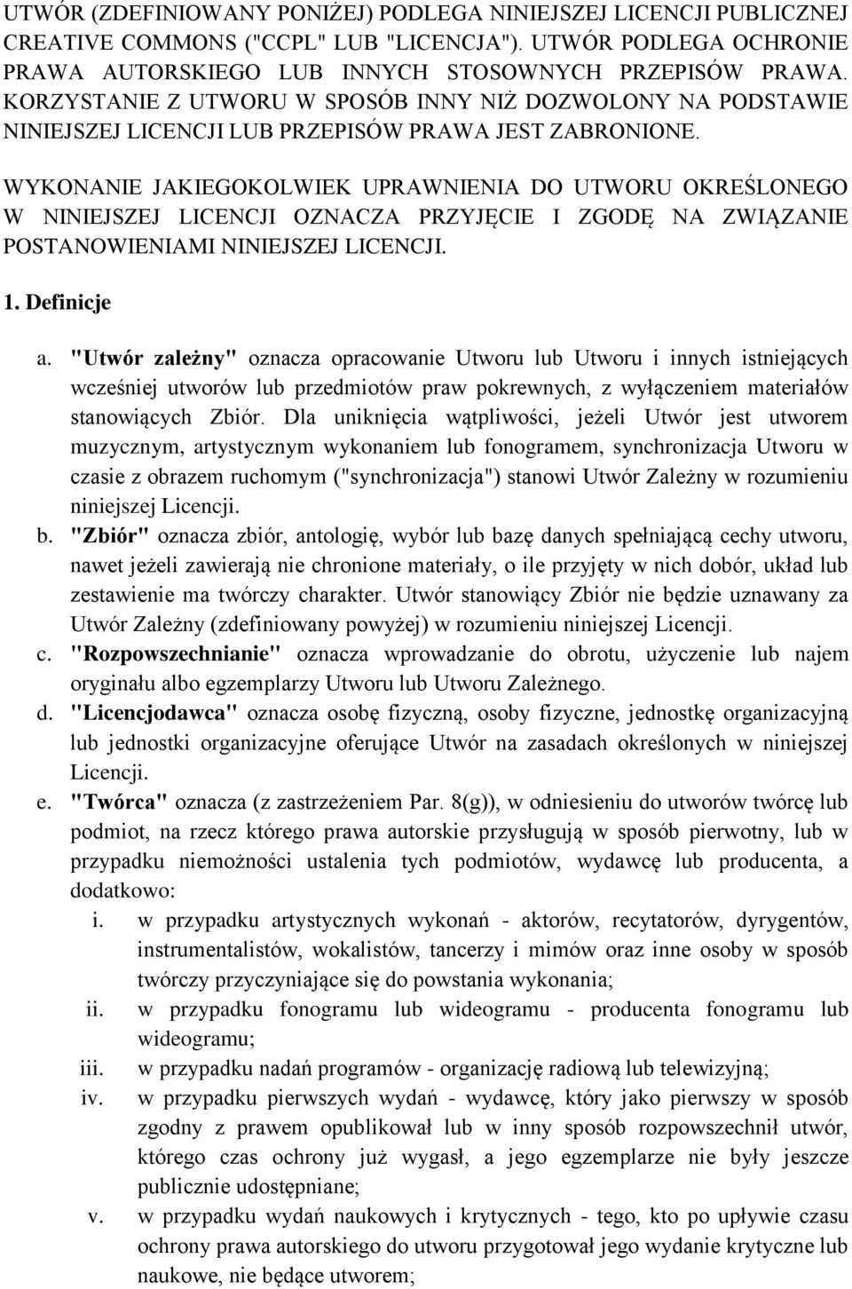 WYKONANIE JAKIEGOKOLWIEK UPRAWNIENIA DO UTWORU OKREŚLONEGO W NINIEJSZEJ LICENCJI OZNACZA PRZYJĘCIE I ZGODĘ NA ZWIĄZANIE POSTANOWIENIAMI NINIEJSZEJ LICENCJI. 1. Definicje a.
