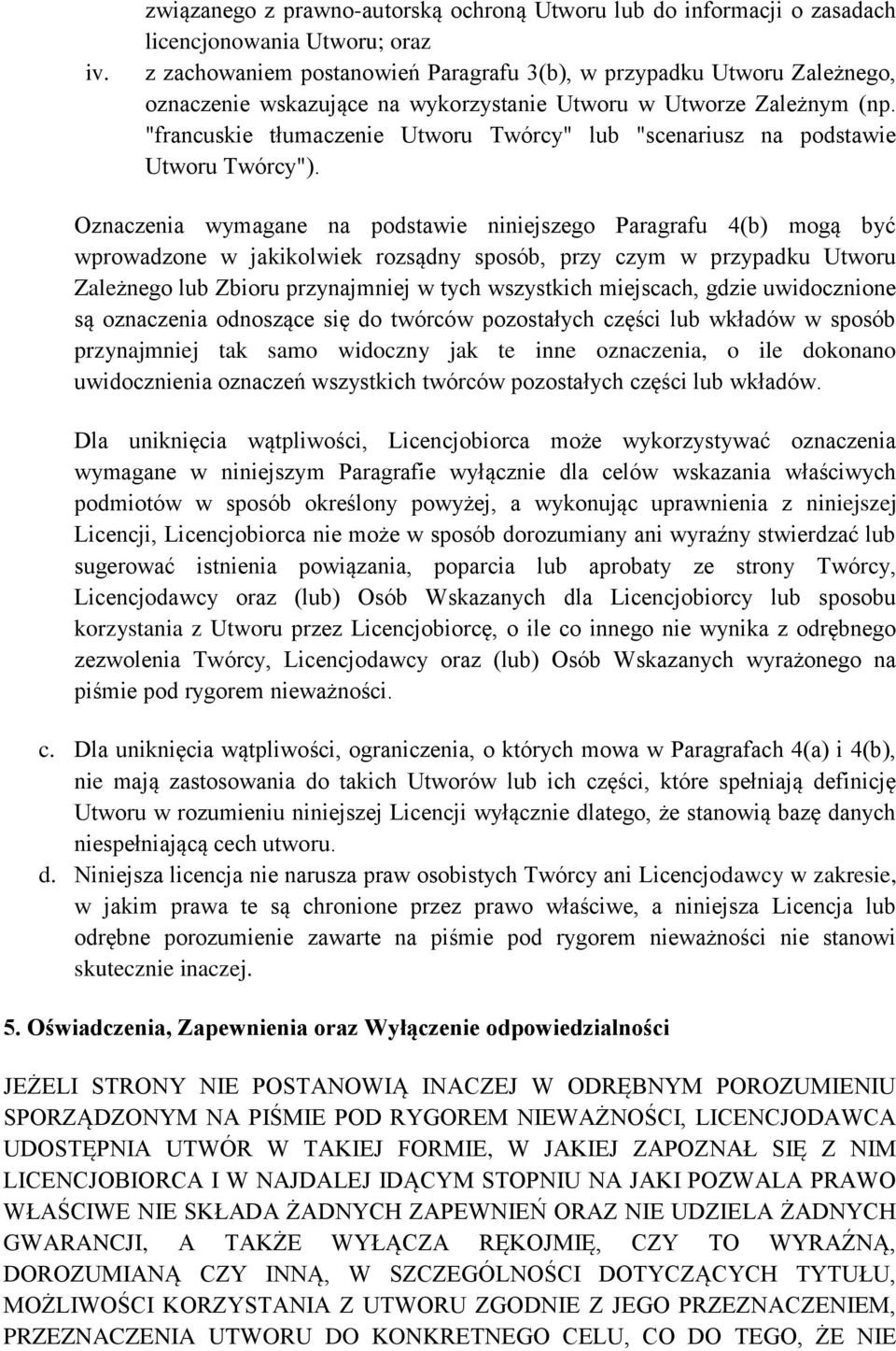 Oznaczenia wymagane na podstawie niniejszego Paragrafu 4(b) mogą być wprowadzone w jakikolwiek rozsądny sposób, przy czym w przypadku Utworu Zależnego lub Zbioru przynajmniej w tych wszystkich
