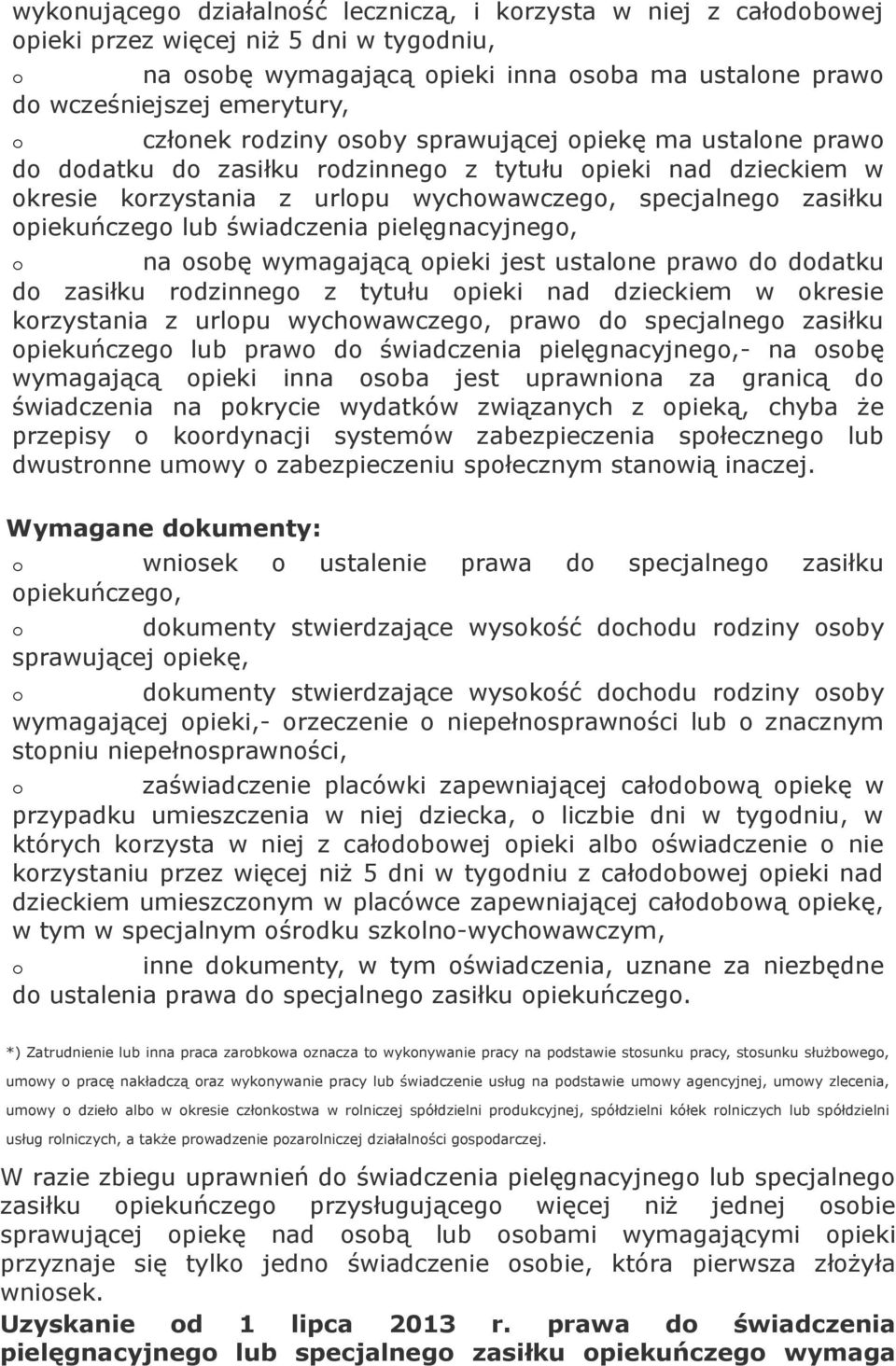 sbę wymagającą pieki jest ustalne praw d ddatku d zasiłku rdzinneg z tytułu pieki nad dzieckiem w kresie krzystania z urlpu wychwawczeg, praw d specjalneg zasiłku piekuńczeg lub praw d świadczenia