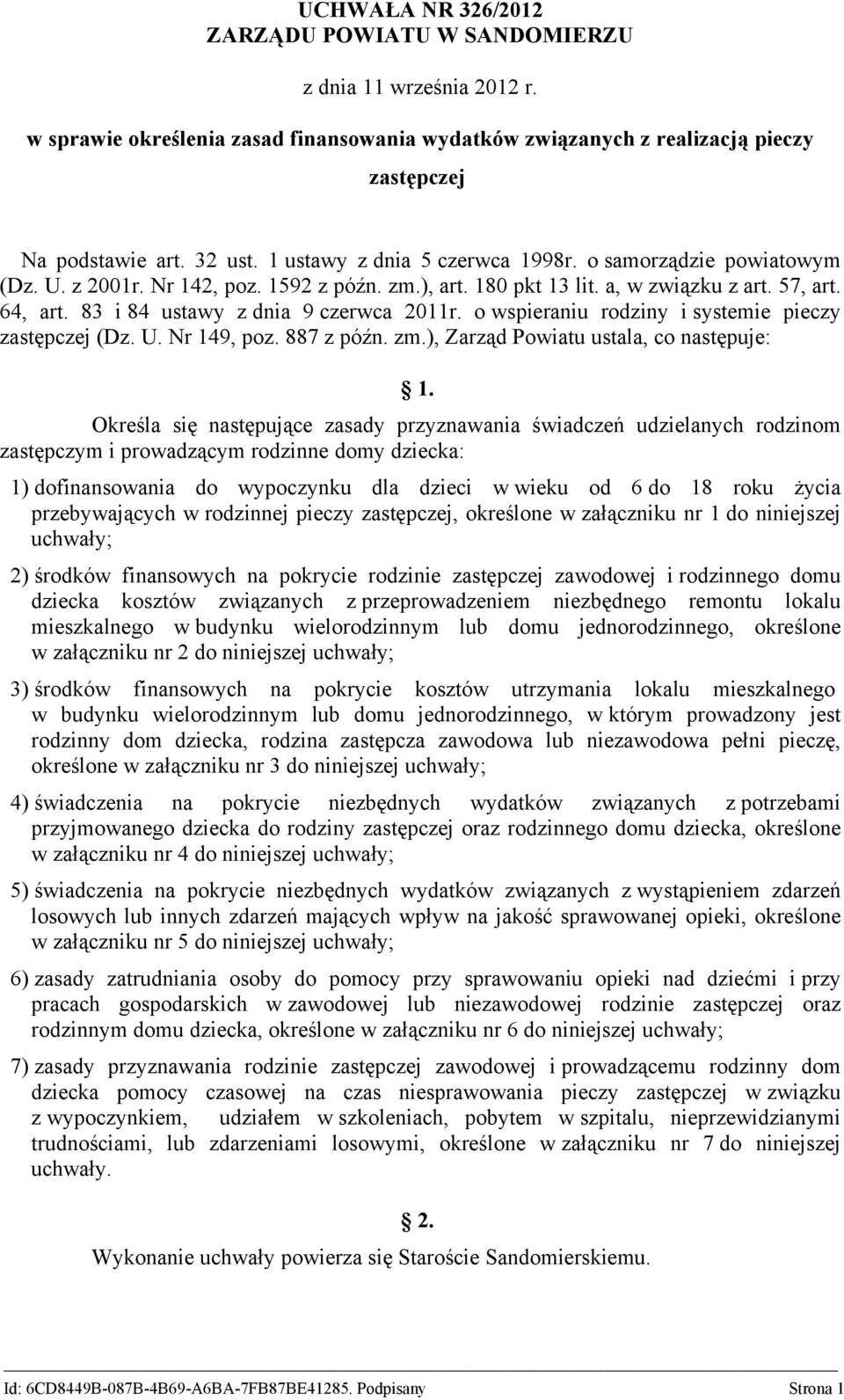 83 i 84 ustawy z dnia 9 czerwca 2011r. o wspieraniu rodziny i systemie pieczy zastępczej (Dz. U. Nr 149, poz. 887 z późn. zm.), Zarząd Powiatu ustala, co następuje: 1.