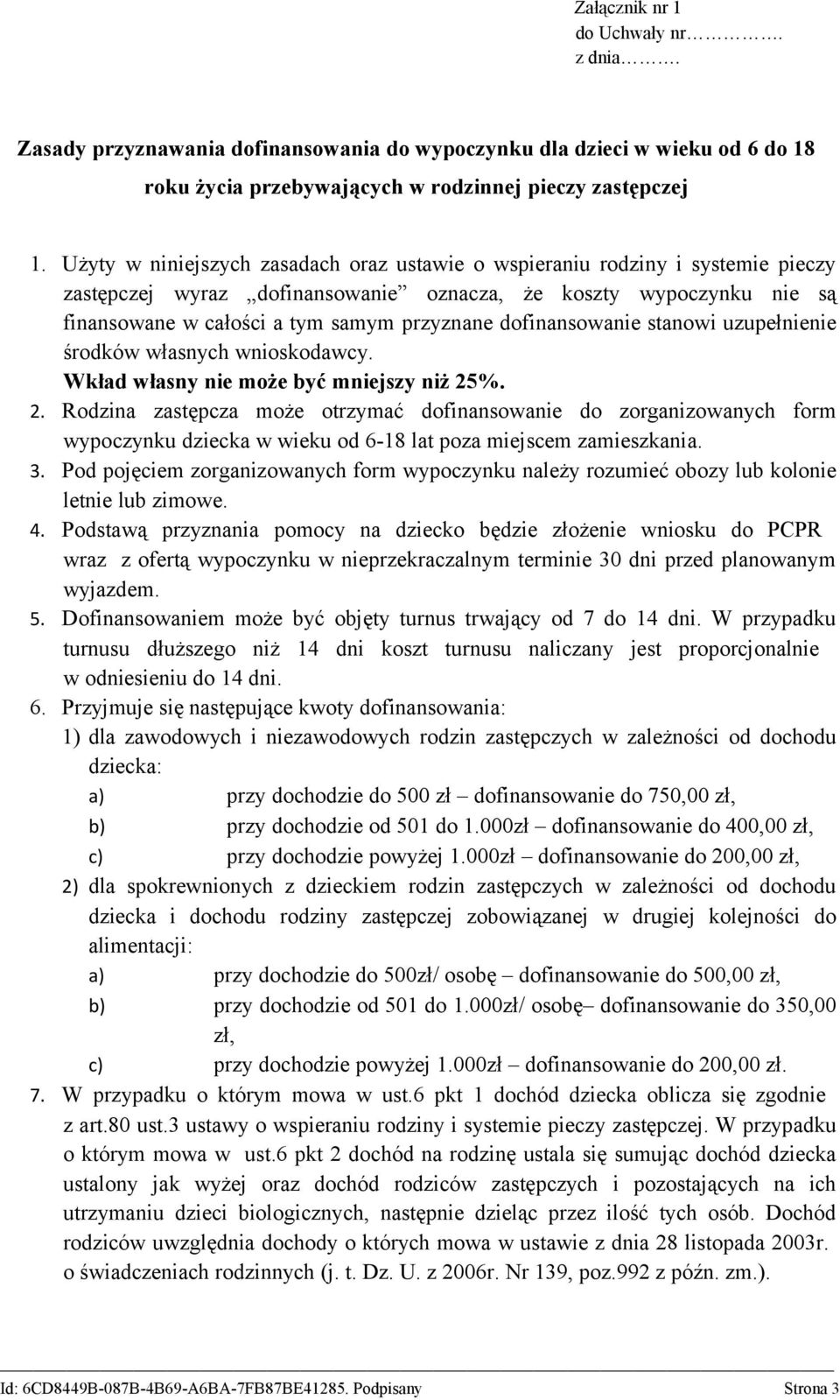 dofinansowanie stanowi uzupełnienie środków własnych wnioskodawcy. Wkład własny nie może być mniejszy niż 25