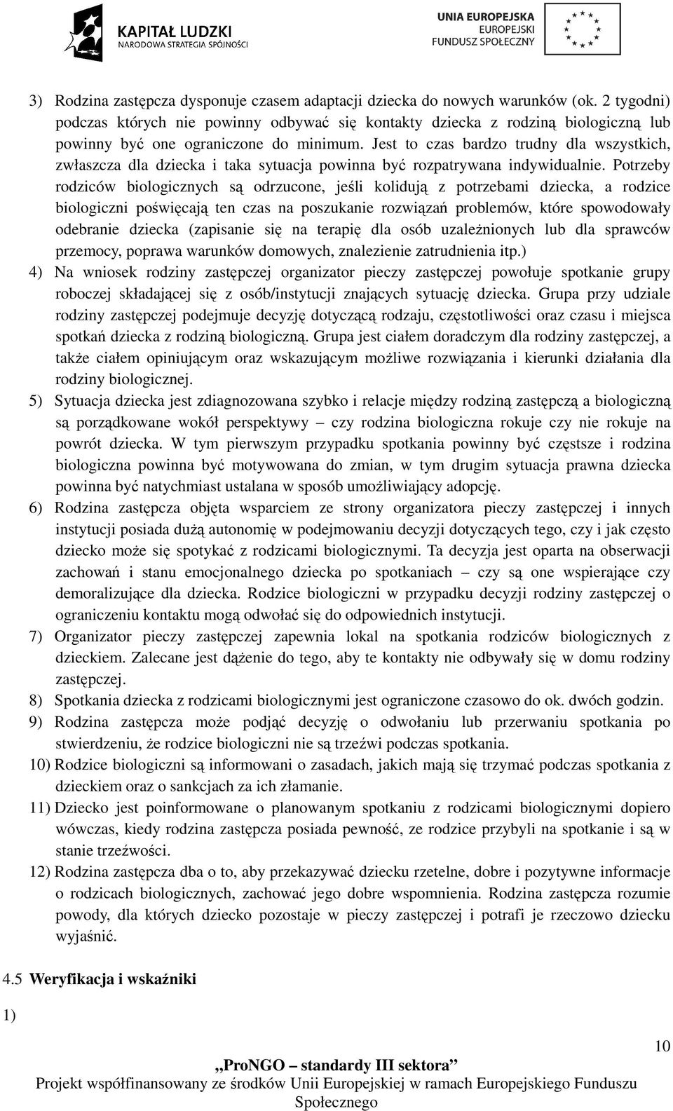 Jest to czas bardzo trudny dla wszystkich, zwłaszcza dla dziecka i taka sytuacja powinna być rozpatrywana indywidualnie.