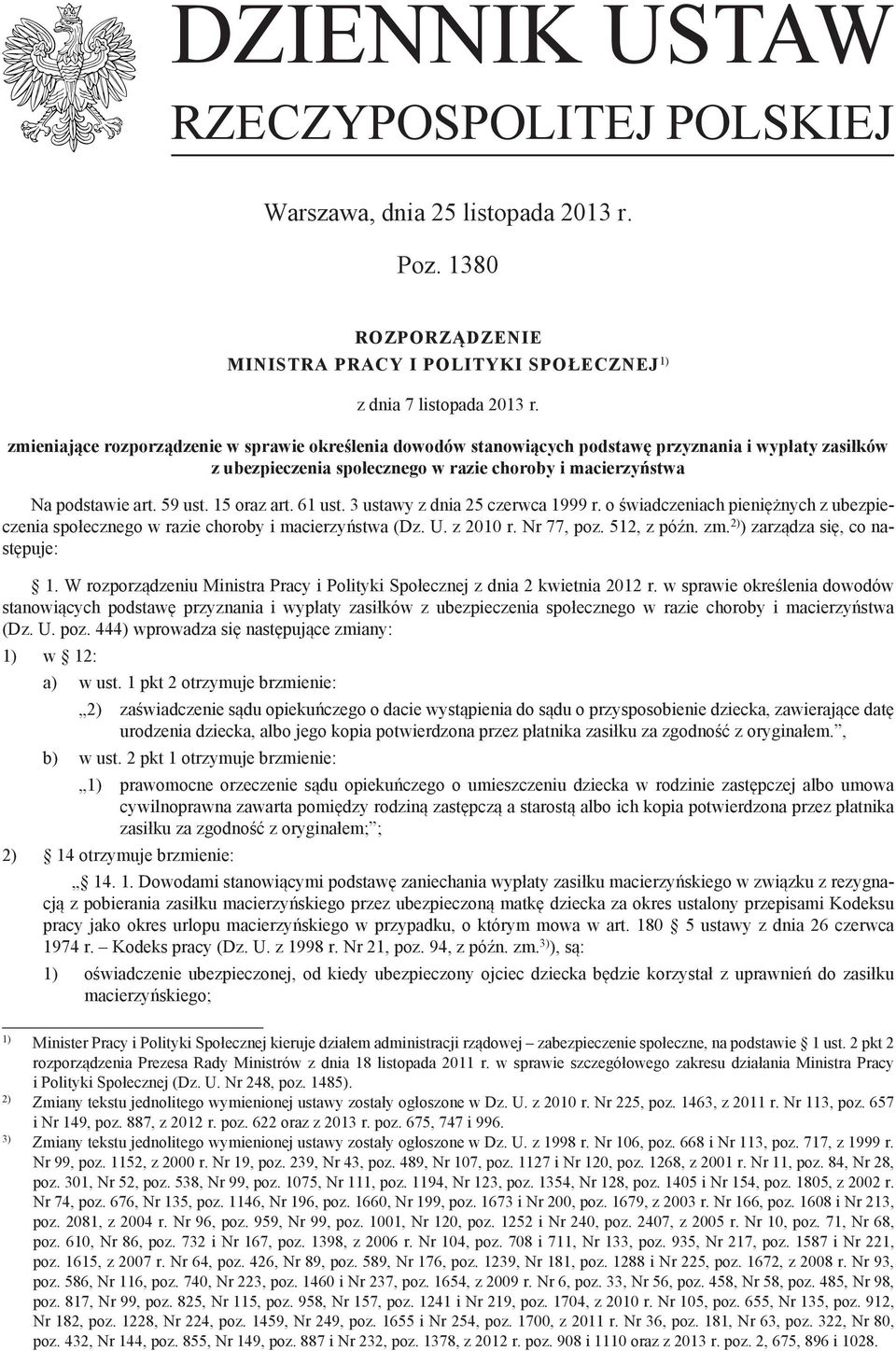 15 oraz art. 61 ust. 3 ustawy z dnia 25 czerwca 1999 r. o świadczeniach pieniężnych z ubezpieczenia społecznego w razie choroby i macierzyństwa (Dz. U. z 2010 r. Nr 77, poz. 512, z późn. zm.