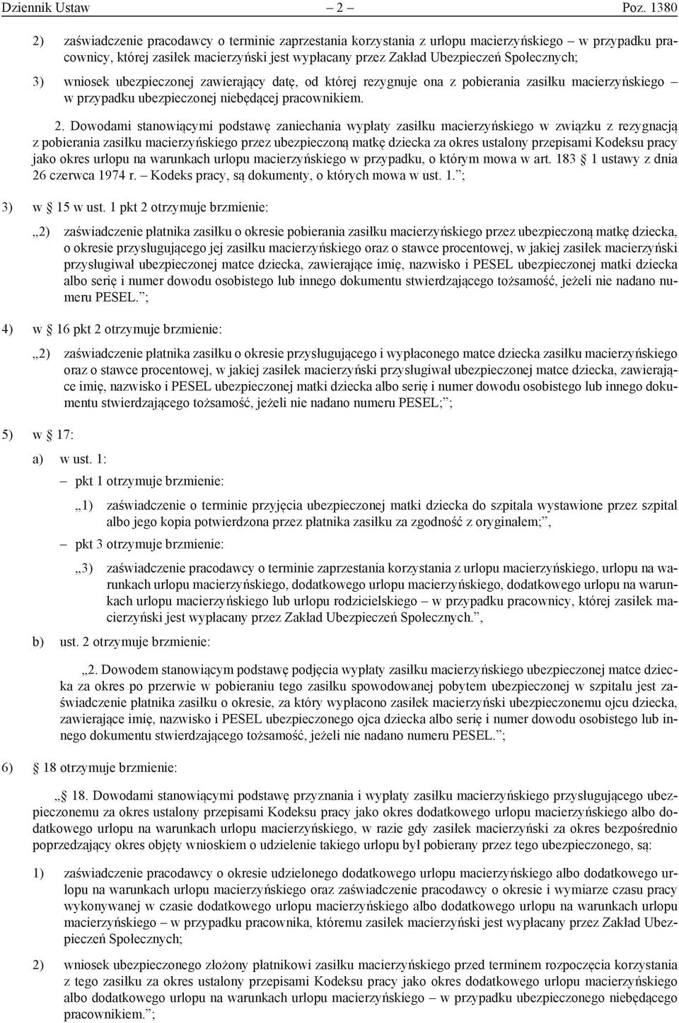 3) wniosek ubezpieczonej zawierający datę, od której rezygnuje ona z pobierania zasiłku macierzyńskiego w przypadku ubezpieczonej niebędącej pracownikiem. 2.