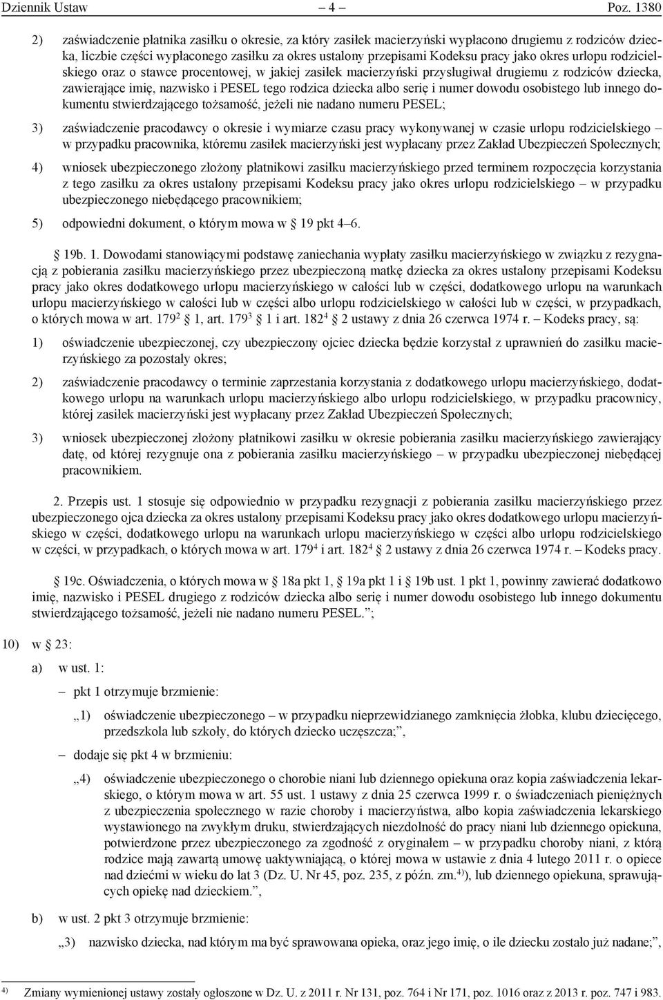 jako okres urlopu rodzicielskiego oraz o stawce procentowej, w jakiej zasiłek macierzyński przysługiwał drugiemu z rodziców dziecka, zawierające imię, nazwisko i PESEL tego rodzica dziecka albo serię