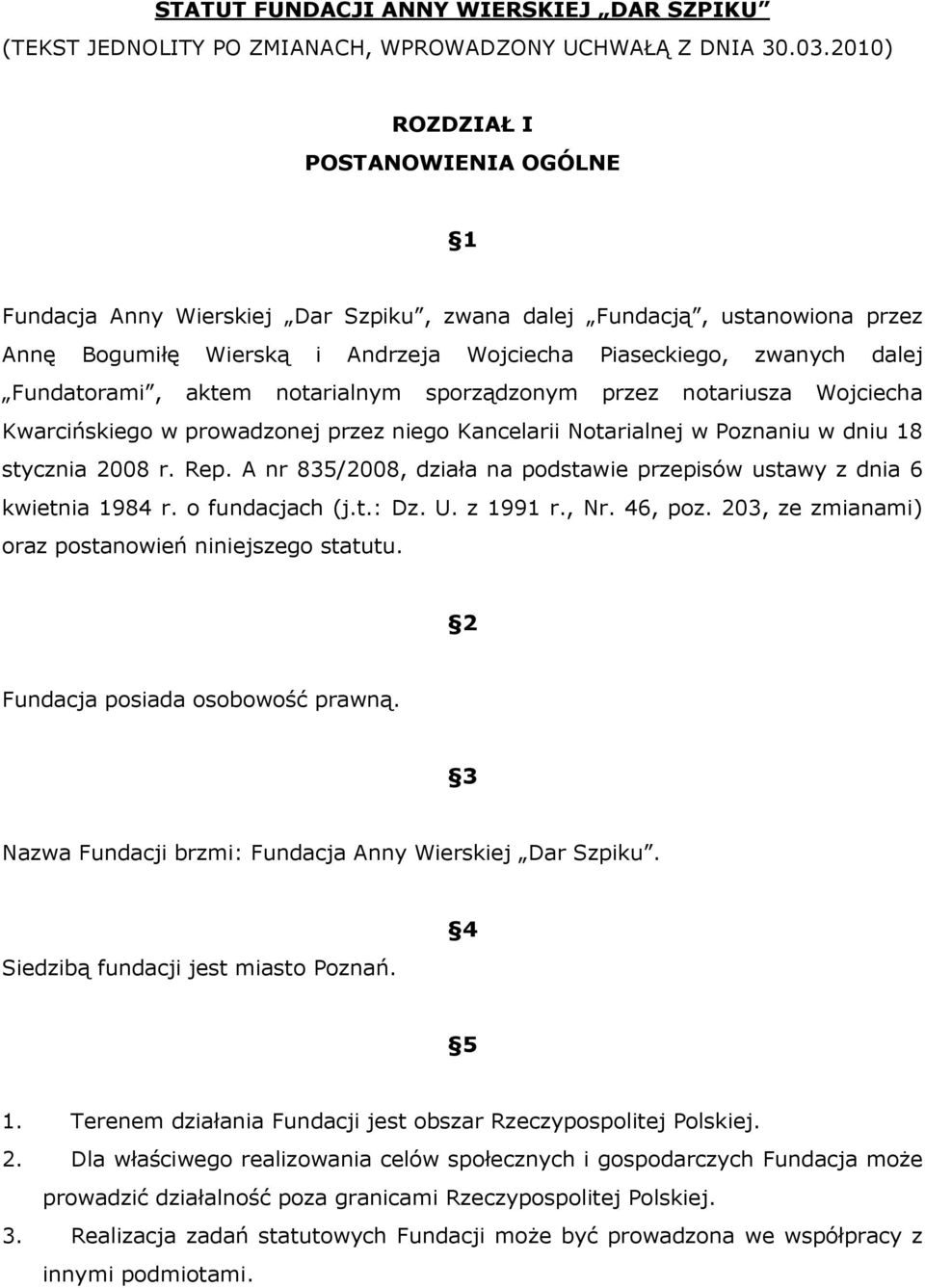 aktem notarialnym sporządzonym przez notariusza Wojciecha Kwarcińskiego w prowadzonej przez niego Kancelarii Notarialnej w Poznaniu w dniu 18 stycznia 2008 r. Rep.