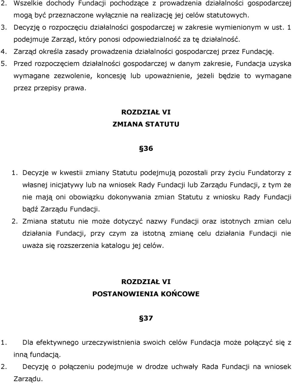 Zarząd określa zasady prowadzenia działalności gospodarczej przez Fundację. 5.