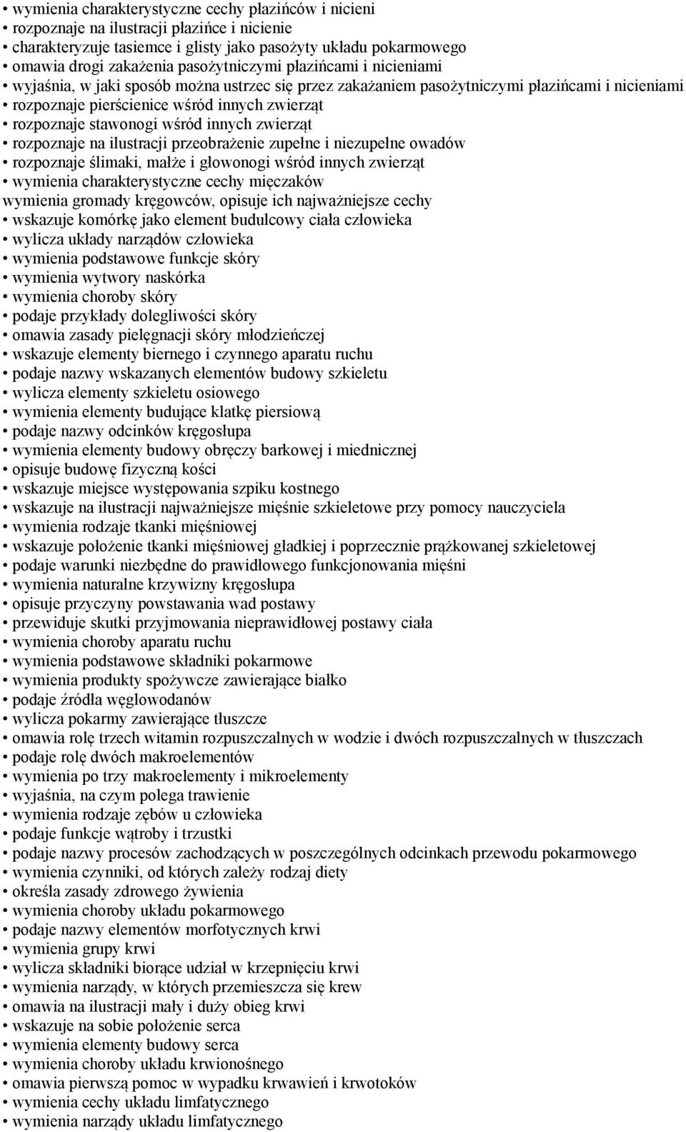 stawonogi wśród innych zwierząt rozpoznaje na ilustracji przeobrażenie zupełne i niezupełne owadów rozpoznaje ślimaki, małże i głowonogi wśród innych zwierząt wymienia charakterystyczne cechy