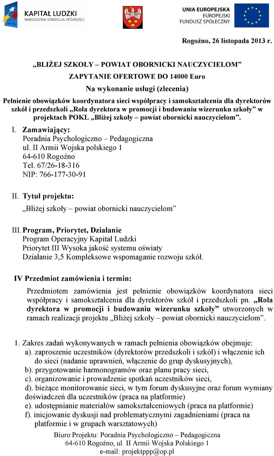 przedszkoli Rola dyrektora w promocji i budowaniu wizerunku szkoły w projektach POKL Bliżej szkoły powiat obornicki nauczycielom. I. Zamawiający: Poradnia Psychologiczno Pedagogiczna ul.