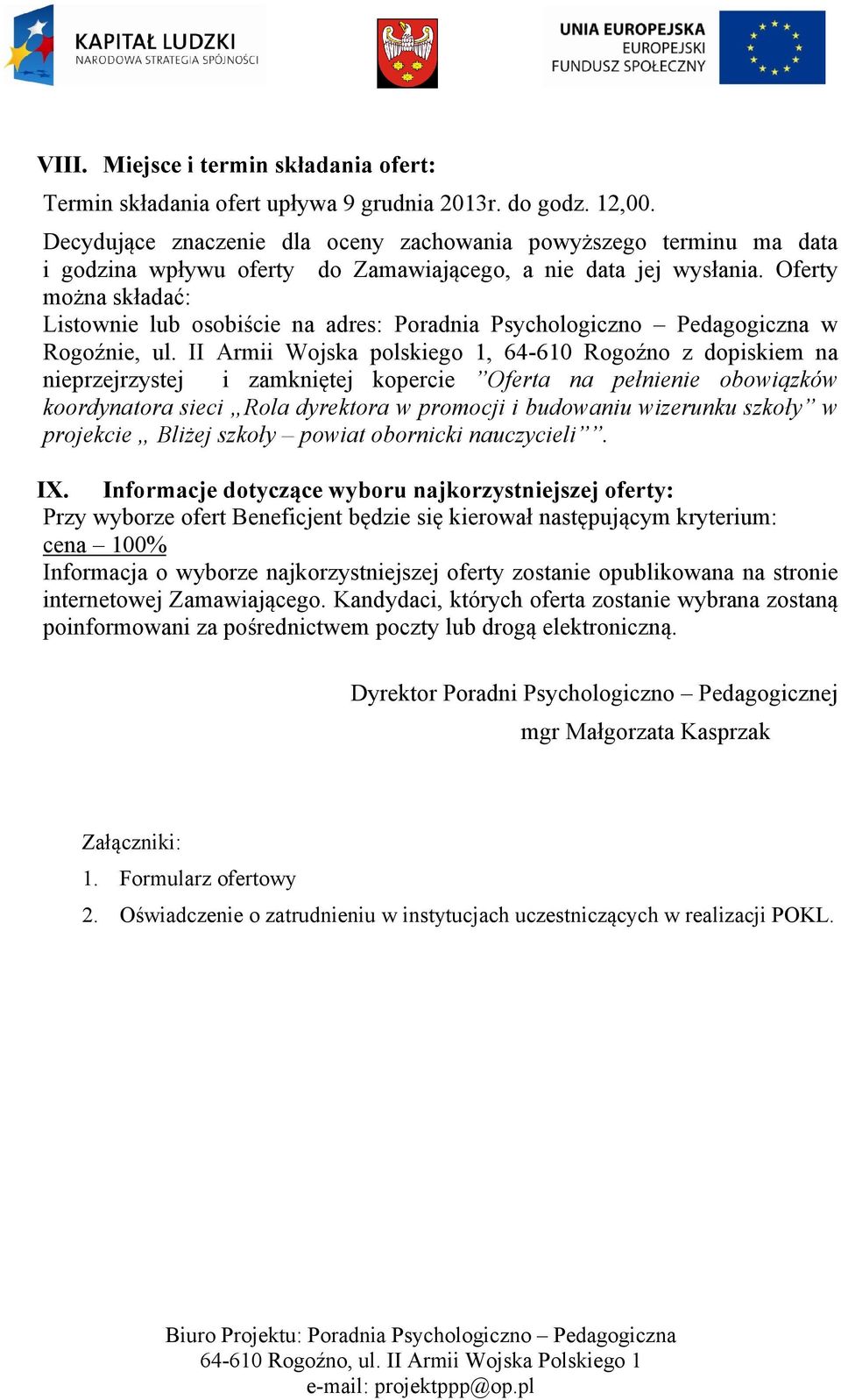 Oferty można składać: Listownie lub osobiście na adres: Poradnia Psychologiczno Pedagogiczna w Rogoźnie, ul.
