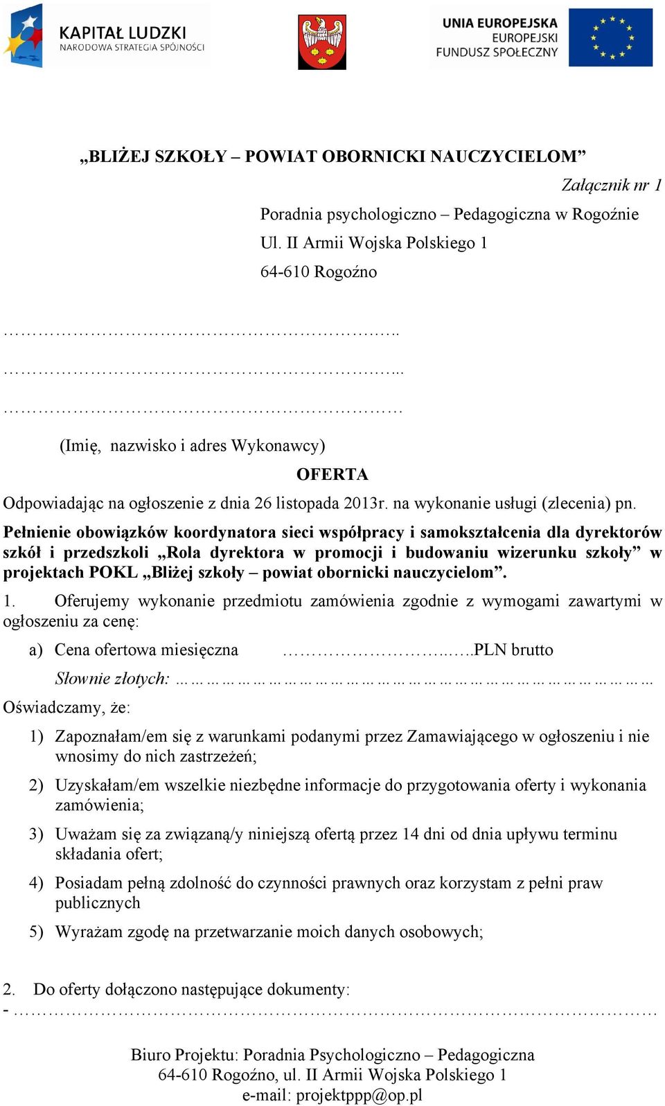 Pełnienie obowiązków koordynatora sieci współpracy i samokształcenia dla dyrektorów szkół i przedszkoli Rola dyrektora w promocji i budowaniu wizerunku szkoły w projektach POKL Bliżej szkoły powiat