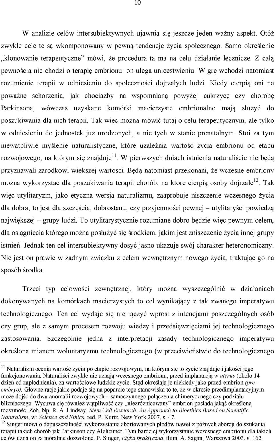 W grę wchodzi natomiast rozumienie terapii w odniesieniu do społeczności dojrzałych ludzi.