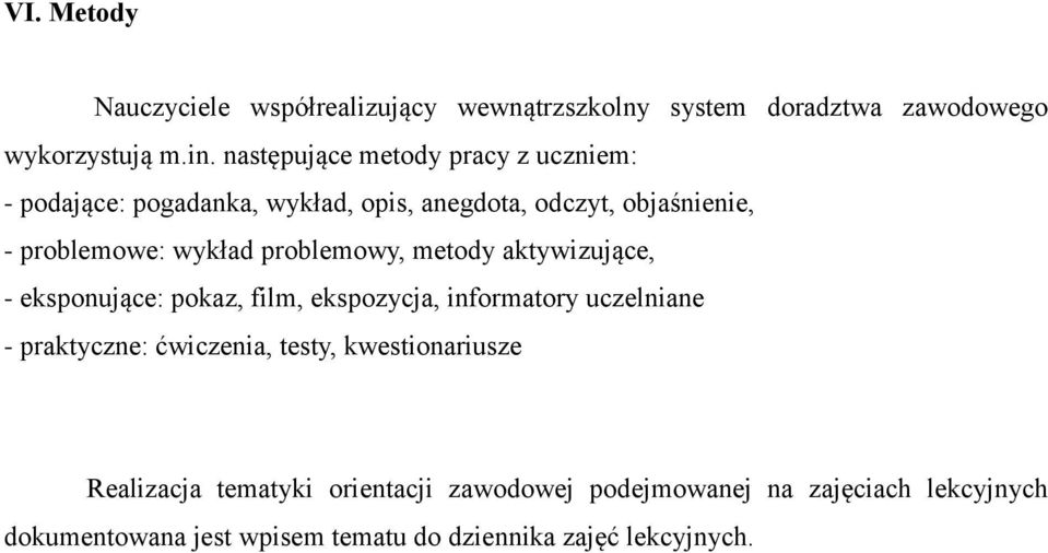 wykład problemowy, metody aktywizujące, - eksponujące: pokaz, film, ekspozycja, informatory uczelniane - praktyczne: