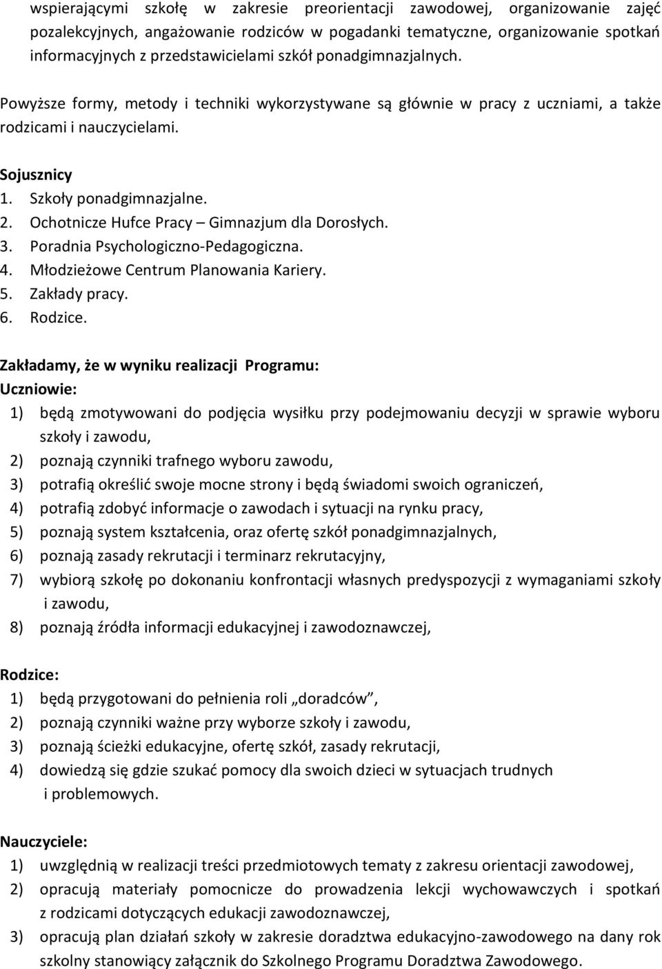 Ochotnicze Hufce Pracy Gimnazjum dla Dorosłych. 3. Poradnia Psychologiczno-Pedagogiczna. 4. Młodzieżowe Centrum Planowania Kariery. 5. Zakłady pracy. 6. Rodzice.