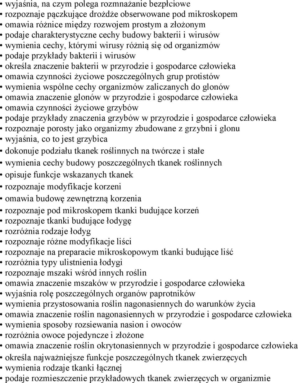 poszczególnych grup protistów wymienia wspólne cechy organizmów zaliczanych do glonów omawia znaczenie glonów w przyrodzie i gospodarce człowieka omawia czynności życiowe grzybów podaje przykłady