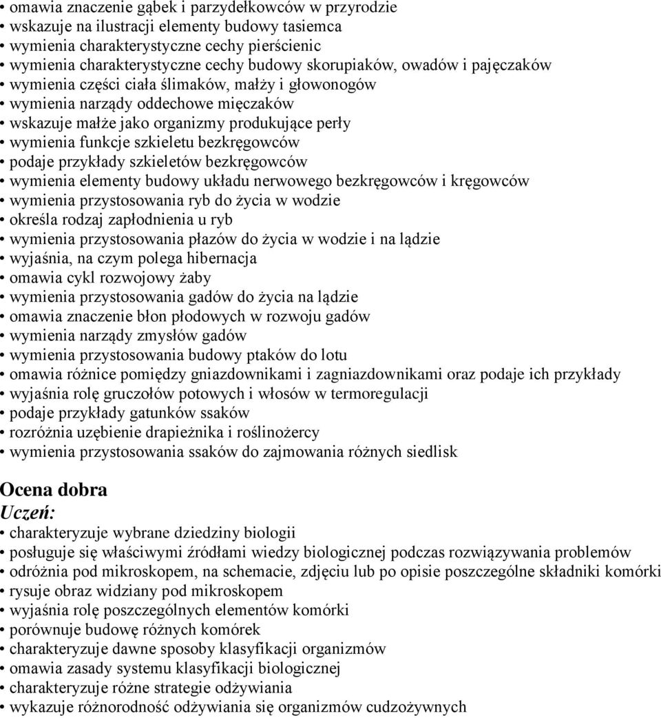 podaje przykłady szkieletów bezkręgowców wymienia elementy budowy układu nerwowego bezkręgowców i kręgowców wymienia przystosowania ryb do życia w wodzie określa rodzaj zapłodnienia u ryb wymienia