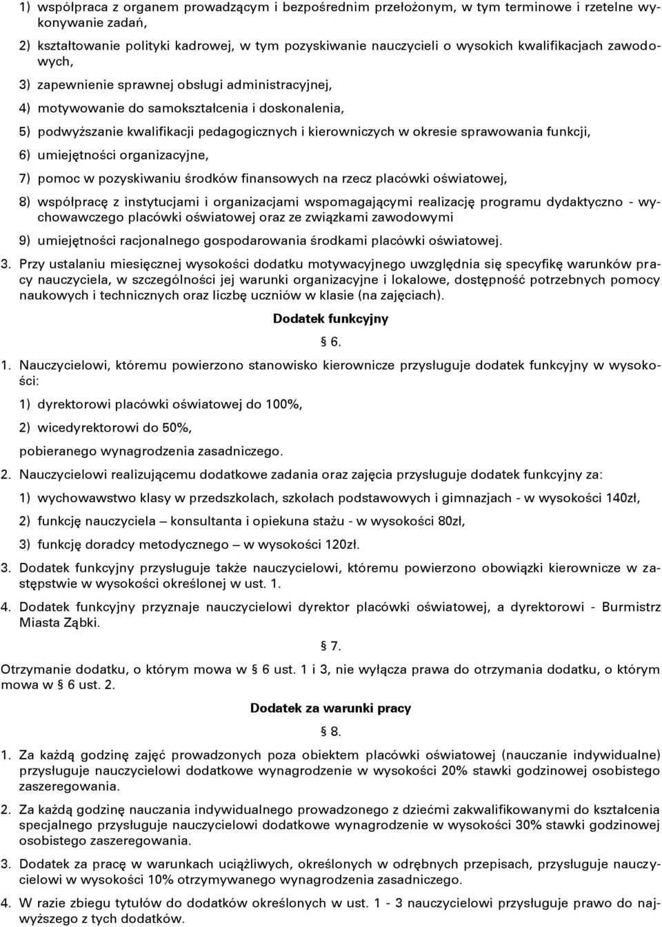 sprawowania funkcji, 6) umiejętności organizacyjne, 7) pomoc w pozyskiwaniu środków finansowych na rzecz placówki oświatowej, 8) współpracę z instytucjami i organizacjami wspomagającymi realizację