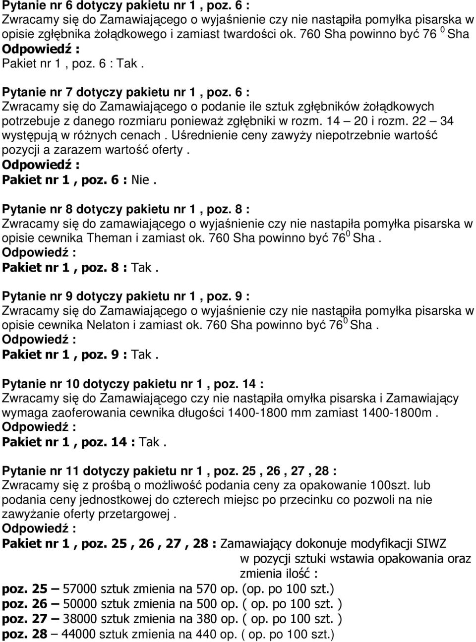 6 : Zwracamy się do Zamawiającego o podanie ile sztuk zgłębników Ŝołądkowych potrzebuje z danego rozmiaru poniewaŝ zgłębniki w rozm. 14 20 i rozm. 22 34 występują w róŝnych cenach.