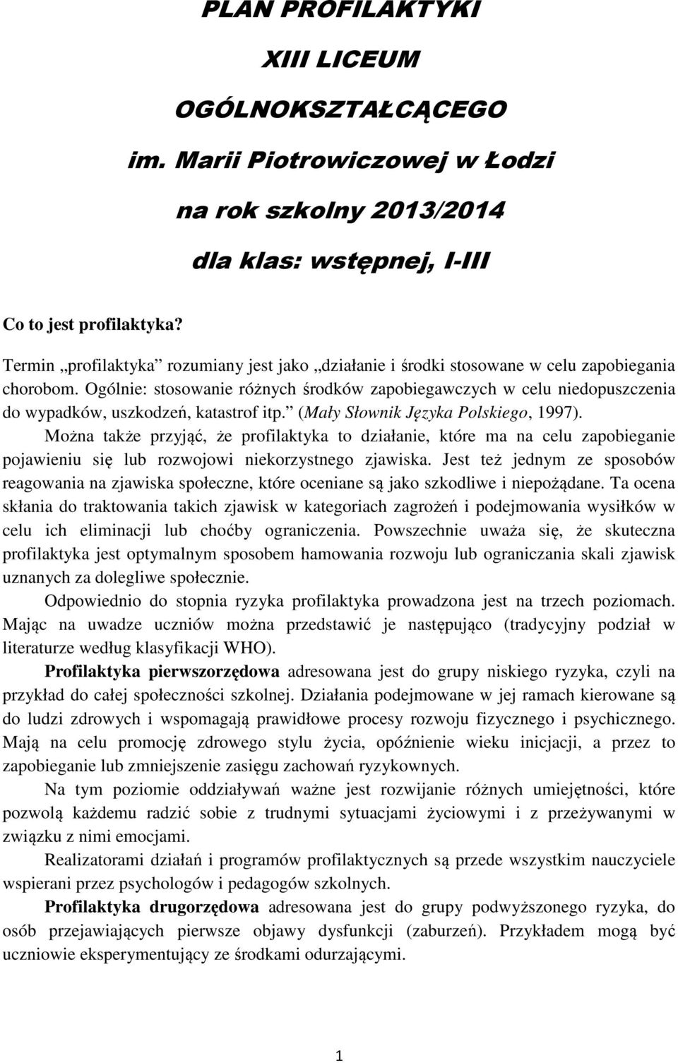 Ogólnie: stosowanie różnych środków zapobiegawczych w celu niedopuszczenia do wypadków, uszkodzeń, katastrof itp. (Mały Słownik Języka Polskiego, 1997).