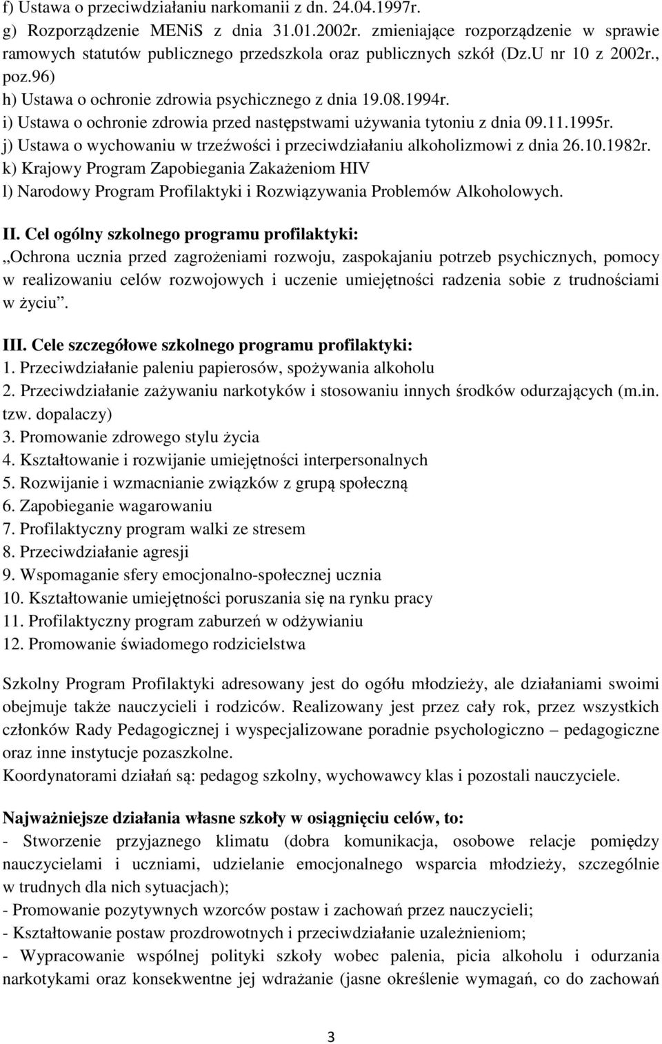 i) Ustawa o ochronie zdrowia przed następstwami używania tytoniu z dnia 09.11.1995r. j) Ustawa o wychowaniu w trzeźwości i przeciwdziałaniu alkoholizmowi z dnia 26.10.1982r.