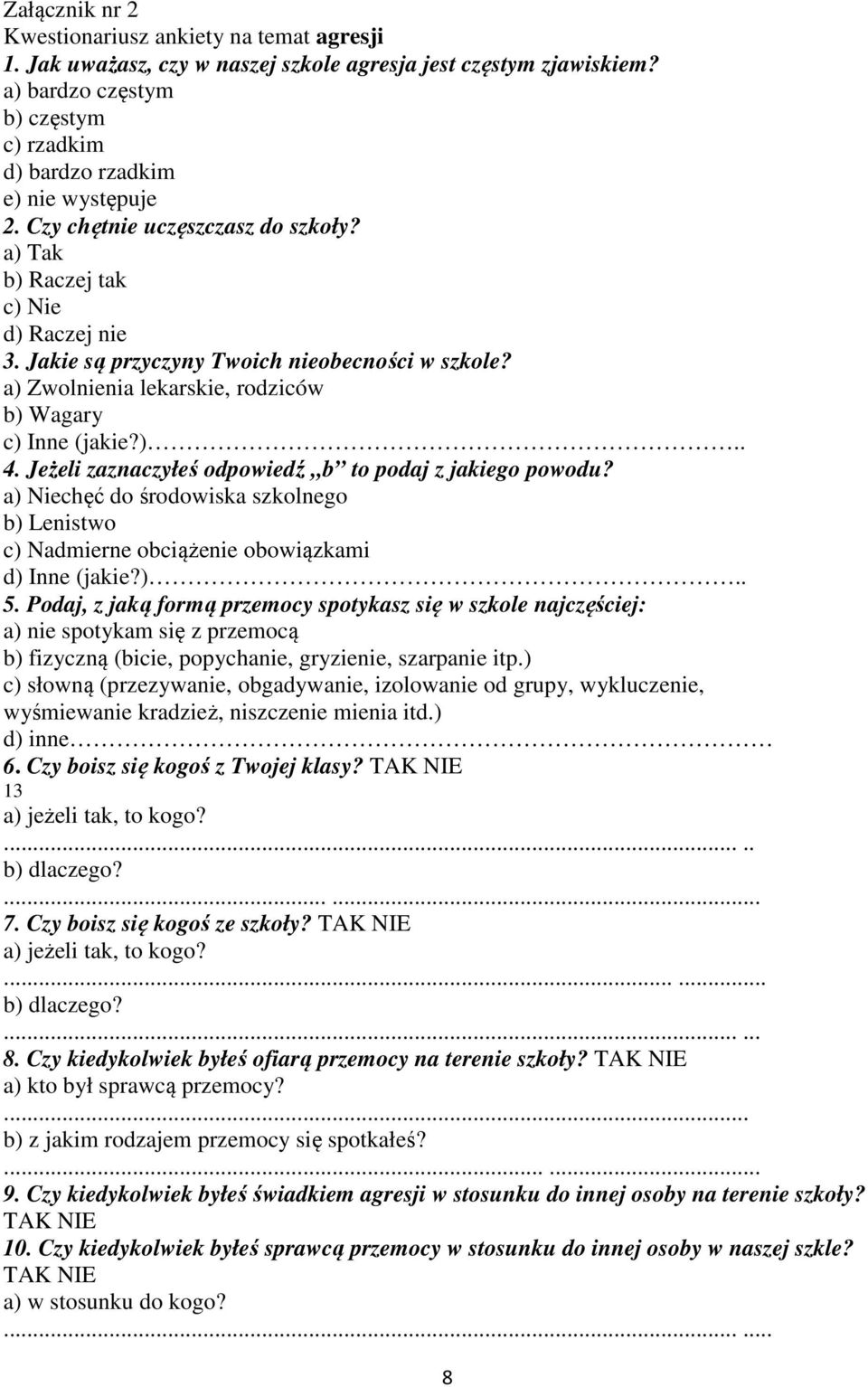 Jakie są przyczyny Twoich nieobecności w szkole? a) Zwolnienia lekarskie, rodziców b) Wagary c) Inne (jakie?).. 4. Jeżeli zaznaczyłeś odpowiedź b to podaj z jakiego powodu?