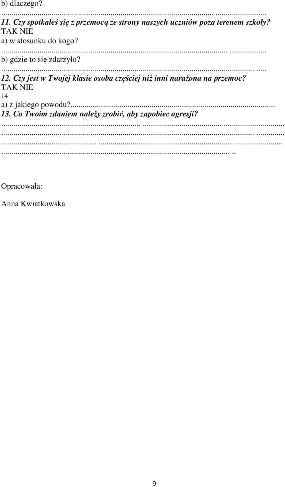 a) w stosunku do kogo?...... b) gdzie to się zdarzyło?...... 12.