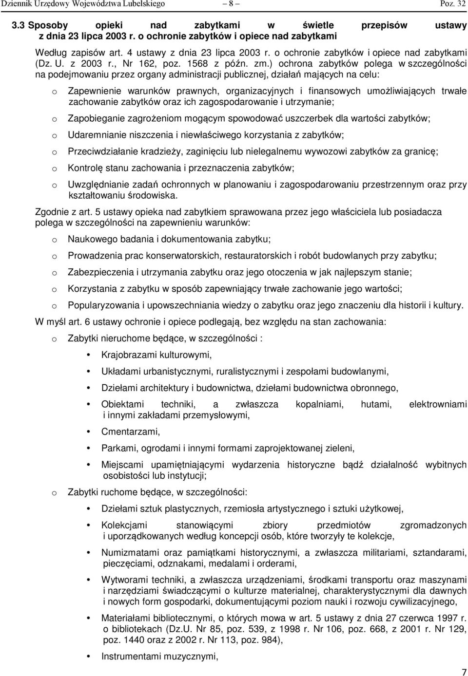 ) chrna zabytków plega w szczególnści na pdejmwaniu przez rgany administracji publicznej, działań mających na celu: Zapewnienie warunków prawnych, rganizacyjnych i finanswych umżliwiających trwałe