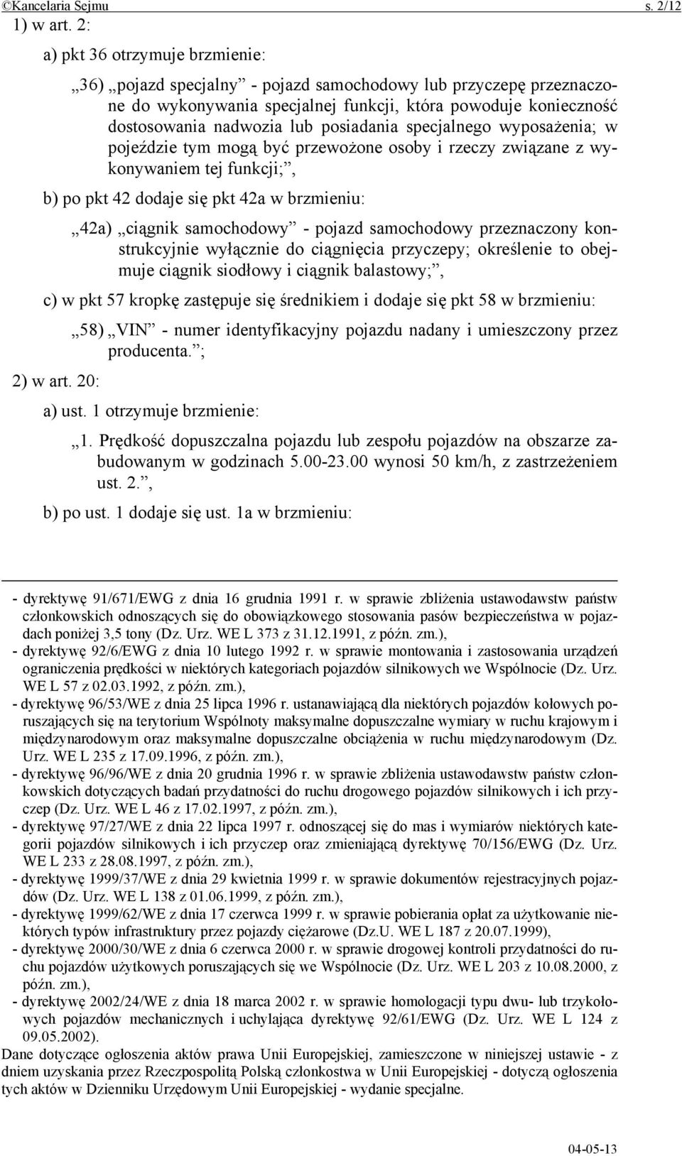 posiadania specjalnego wyposażenia; w pojeździe tym mogą być przewożone osoby i rzeczy związane z wykonywaniem tej funkcji;, b) po pkt 42 dodaje się pkt 42a w brzmieniu: 42a) ciągnik samochodowy -