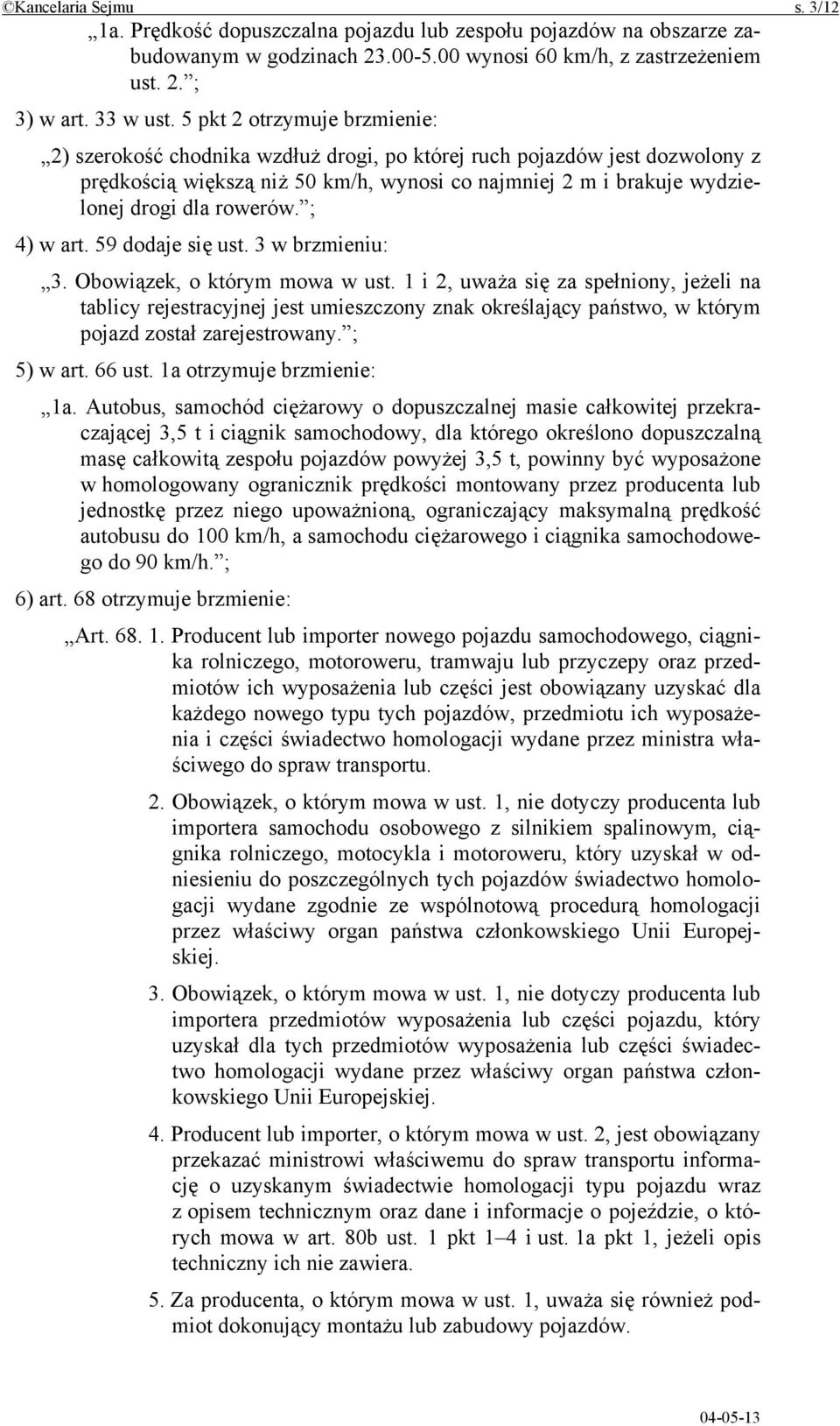 rowerów. ; 4) w art. 59 dodaje się ust. 3 w brzmieniu: 3. Obowiązek, o którym mowa w ust.