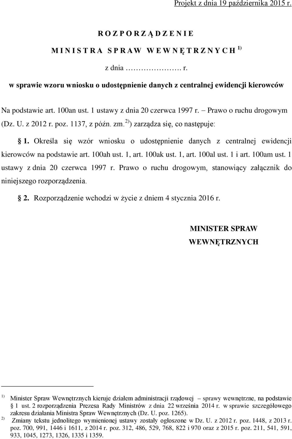 Określa się wzór wniosku o udostępnienie danych z centralnej ewidencji kierowców na podstawie art. 100ah ust. 1, art. 100ak ust. 1, art. 100al ust. 1 i art. 100am ust.