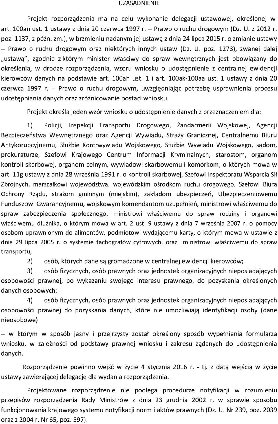 1273), zwanej dalej ustawą, zgodnie z którym minister właściwy do spraw wewnętrznych jest obowiązany do określenia, w drodze rozporządzenia, wzoru wniosku o udostępnienie z centralnej ewidencji