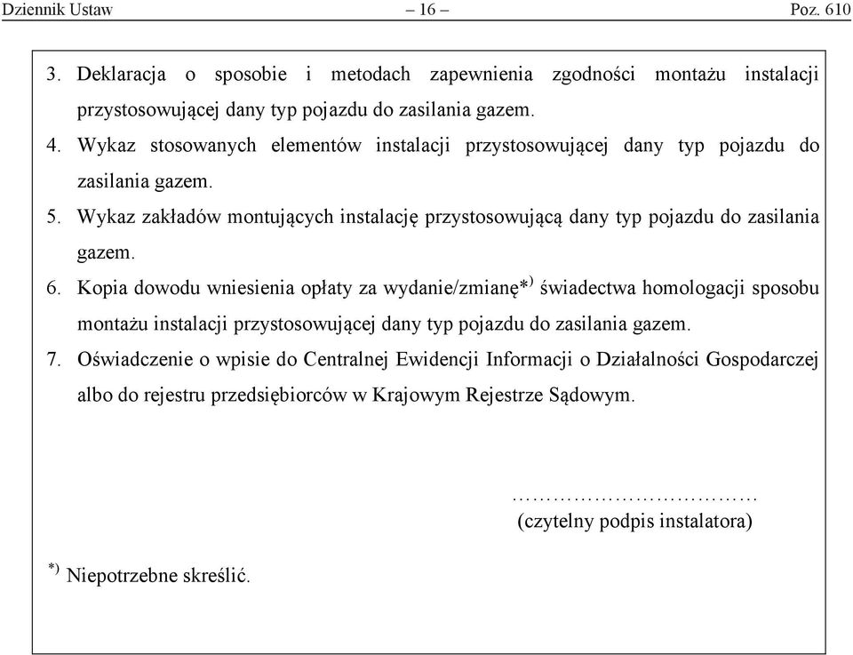 Wykaz zakładów montujących instalację przystosowującą dany typ pojazdu do zasilania gazem. 6.