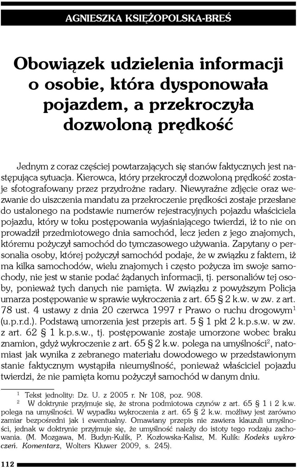 NiewyraŸne zdjêcie oraz wezwanie do uiszczenia mandatu za przekroczenie prêdkoœci zostaje przes³ane do ustalonego na podstawie numerów rejestracyjnych pojazdu w³aœciciela pojazdu, który w toku