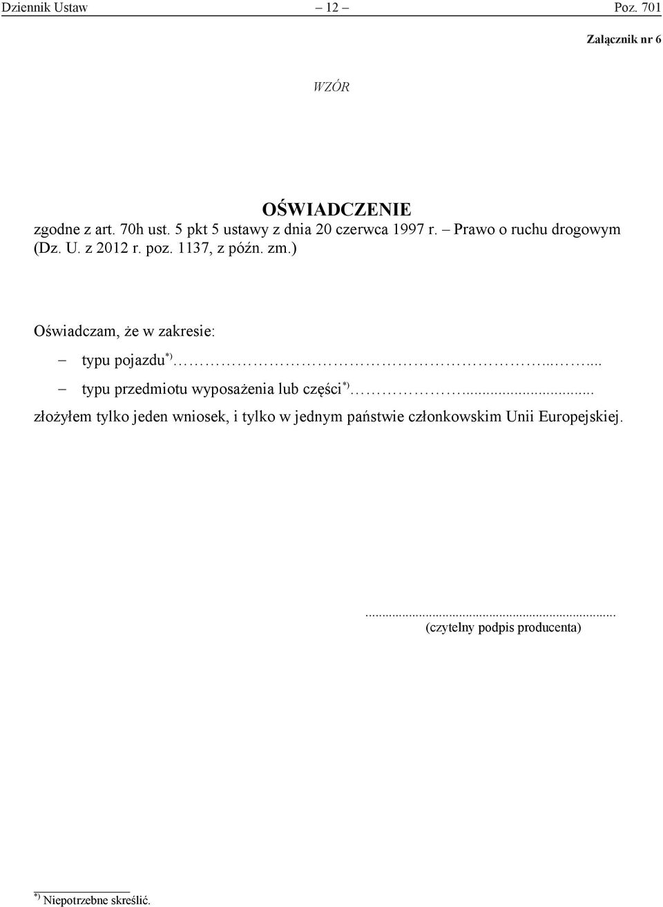 ) Oświadczam, że w zakresie: typu pojazdu *)...... typu przedmiotu wyposażenia lub części *).