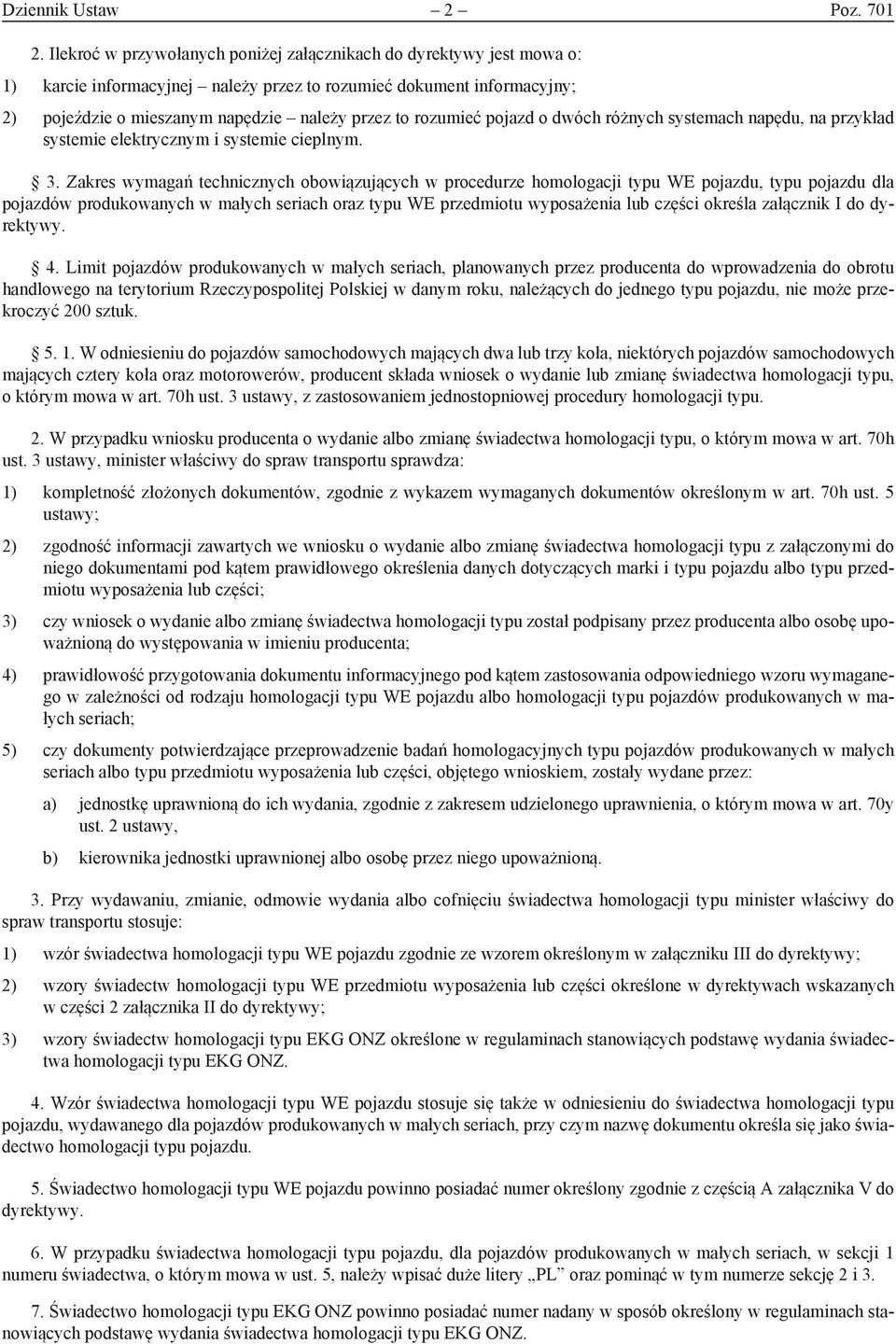 rozumieć pojazd o dwóch różnych systemach napędu, na przykład systemie elektrycznym i systemie cieplnym. 3.