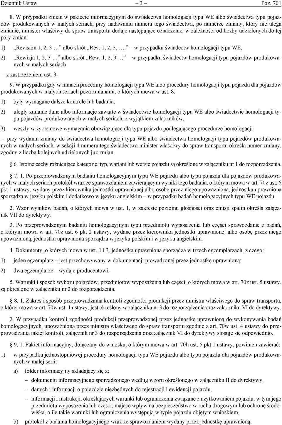 który nie ulega zmianie, minister właściwy do spraw transportu dodaje następujące oznaczenie, w zależności od liczby udzielonych do tej pory zmian: 1) Revision 1, 2, 3 albo skrót Rev. 1, 2, 3,.